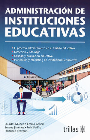 ADMINISTRACION DE INSTITUCIONES EDUCATIVAS | MUNCH GALINDO, LOURDES; GALICIA, EMMA; JIMENEZ, SUSANA; PATIÑO, FELIX; PEDRONNI, FRANCISCO | Trillas