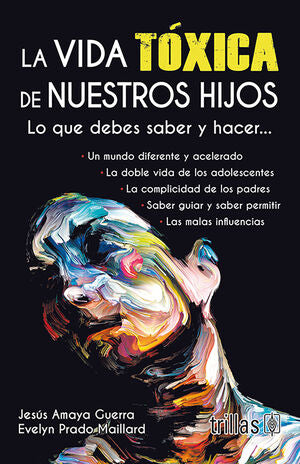 LA VIDA TOXICA DE NUESTROS HIJOS | AMAYA GUERRA, JESUS; PRADO MAILLARD, EVELYN | Trillas