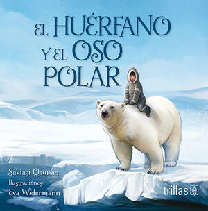 EL HUERFANO Y EL OSO POLAR | QAUNAQ, SAKIASI | Trillas