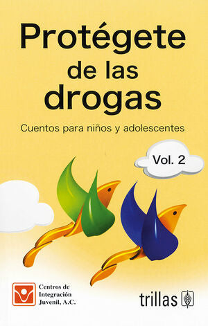 PROTEGETE DE LAS DROGAS VOL.2 | CENTROS DE INTEGRACION JUVENIL, A.C. | Trillas