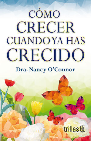 COMO CRECER CUANDO YA HAS CRECIDO | O'CONNOR, NANCY | Trillas