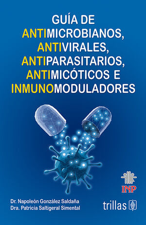 GUIA DE ANTIMICROBIANOS, ANTIVIRALES, ANTIPARASITARIOS, ANTIMICOTICOS E | GONZALEZ SALDAÑA, NAPOLEON | Trillas