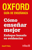 COMO ENSEÑAR MEJOR: OXFORD GUIA DE ENSEÑANZA | PETTY, GEOFF | Trillas