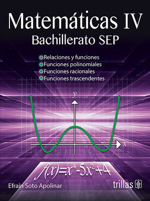 MATEMATICAS 4: BACHILLERATO SEP | SOTO APOLINAR, EFRAIN | Trillas