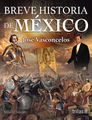 BREVE HISTORIA DE MEXICO | VASCONCELOS CALDERON, JOSE | Trillas