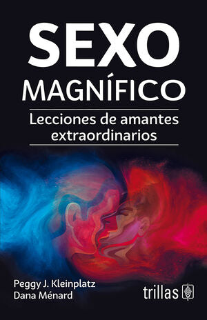 SEXO MAGNÍFICO | KLEINPLATZ, PEGGY J.; MÉNARD, DANA | Trillas