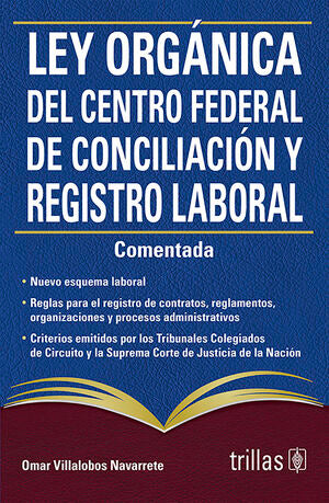 Ley orgánica del centro federal de conciliación y registro laboral | Villalobos Navarrete Omar | Trillas