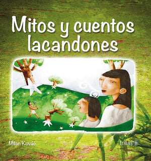 MITOS Y CUENTOS LACANDONES | KOVAC, MILAN | Trillas