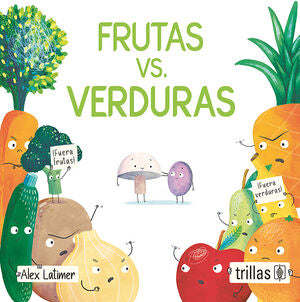 FRUTAS VS. VERDURAS | LATIMER, ALEX | Trillas