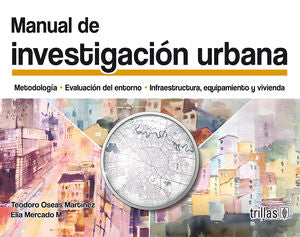 MANUAL DE INVESTIGACION URBANA | MARTINEZ PAREDES, TEODORO OSEAS; MERCADO M., ELIA | Trillas
