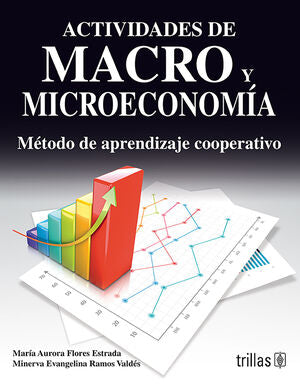 ACTIVIDADES DE MACRO Y MICROECONOMIA | FLORES ESTRADA, MARIA AURORA; RAMOS VALDES, MINERVA EVANGELINA | Trillas