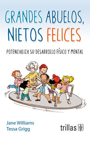 GRANDES ABUELOS, NIETOS FELICES | WILLIAMS, JANE; GRIGG, TESSA | Trillas