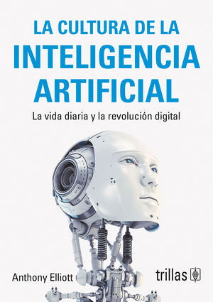 LA CULTURA DE LA INTELIGENCIA ARTIFICIAL | ELLIOTT, ANTHONY | Trillas