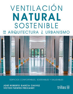 Ventilación natural sostenible en la arquitectura y el urbanismo | GARCIA CHAVEZ, JOSE ROBERTO; FUENTES FREIXANET, VICTOR | Trillas