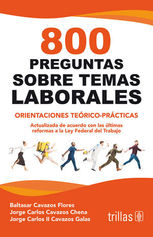 800 Preguntas sobre temas laborales | CAVAZOS FLORES, BALTASAR; CAVAZOS CHENA, JORGE CARLOS; CAVAZOS GALAS, JORGE CARLOS | Trillas
