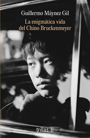 La enigmática vida del Chino Bruckenmeyer | Máynez Gil, Guillermo | Trillas