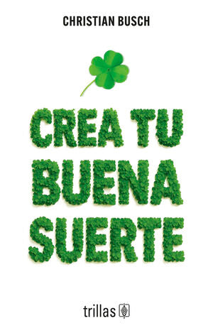 Crea tu buena suerte | Busch, Christian | Trillas