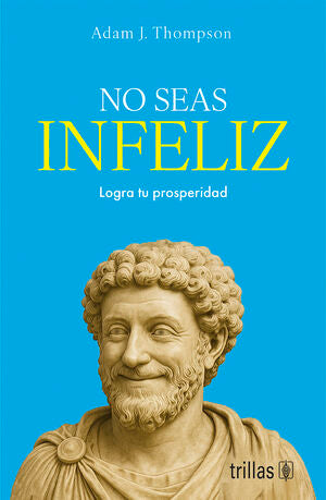 No seas infeliz | Thompson, Adam J. | Trillas
