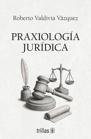 Praxiología jurídica | Valdivia Vázquez, Roberto | Trillas