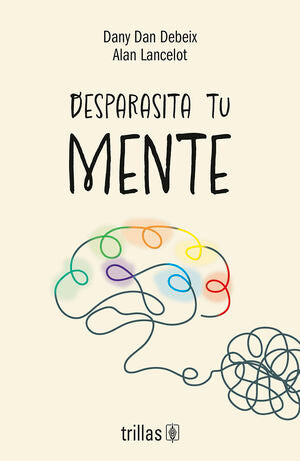 Desparasita tu mente | Dan Debeix, Dany; Lancelot, Alan | Trillas