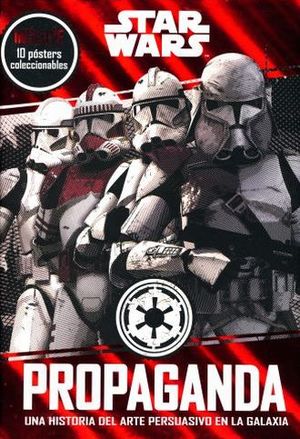 Star Wars Propaganda. Una historia del arte persuasivo en la galaxia