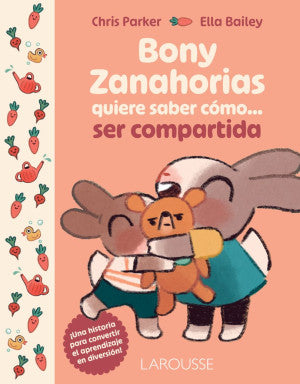 Bony Zanahorias Quiere Saber Cómo... Ser Compartida | Chris Parker | Ediciones Larousse Infantil