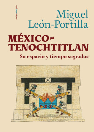 México - Tenochtitlan. Su espacio y tiempos sagrados / Pd.
