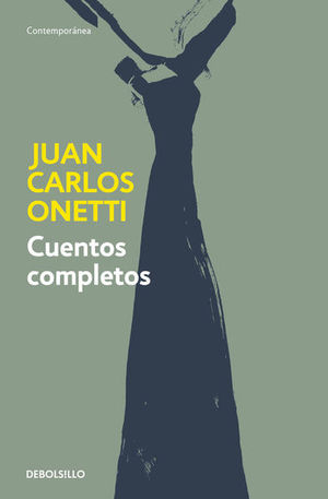 CUENTOS COMPLETOS (JUAN CARLOS ONETTI)
