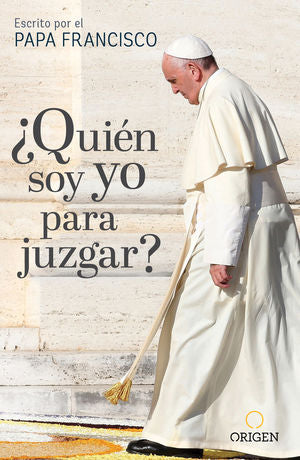 ¿QUIEN SOY YO PARA JUZGAR?