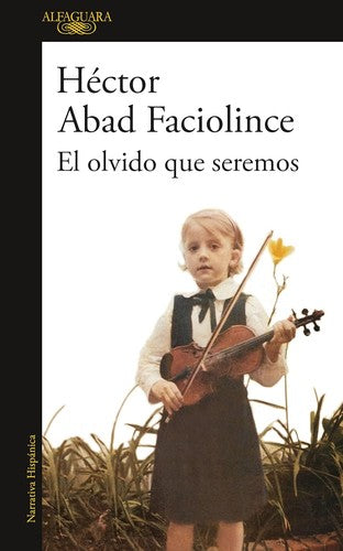 El olvido que seremos [Paperback] Abad Faciolince, Héctor