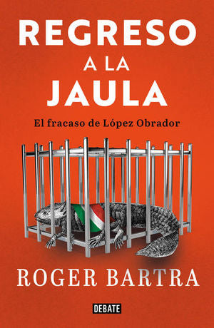 Regreso A La Jaula. El Fracaso De López Obrador