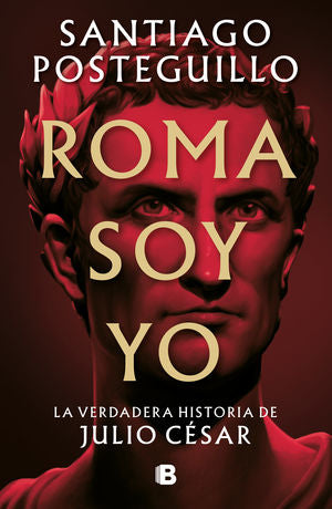 Roma soy yo. La verdadera historia de Julio César