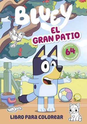 BLUEY: EL GRAN PATIO. LIBRO PARA COLOREA