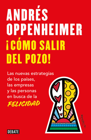 ¡Cómo salir del pozo! Las nuevas estrategias de los países, las empresas y las personas en busca de la felicidad Oppenheimer, Andrés