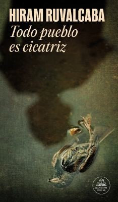 Todo pueblo es cicatriz [Paperback] Ruvalcaba Ordoñez, Marcos Hiram