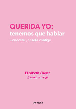 Querida yo: tenemos que hablar. Conócete y sé feliz contigo