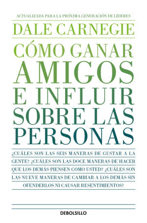 Cómo ganar amigos e influir sobre las personas. Actualizada para la nueva generación de líderes