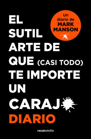 El Sutil Arte De Que (casi Todo) Te Importe Un Carajo. Un Diario De Mark Manson