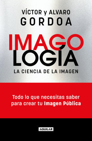Imagología. Todo lo que necesitas saber para crear tu imagen pública