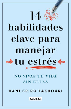 14 habilidades clave para manejar tu estrés. No vivas tu vida sin ellas
