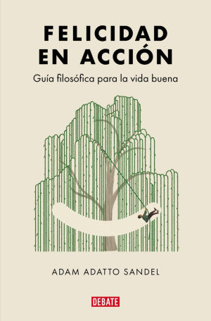 Felicidad En Acción. Guía Filosófica Para La Vida Buena