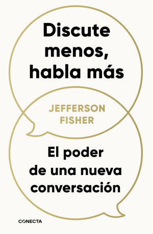 DISCUTE MENOS, HABLA MAS. EL PODER DE UN