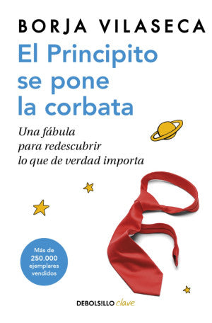 El Principito se pone la corbata. Una fábula para redescubrir lo que de verdad importa