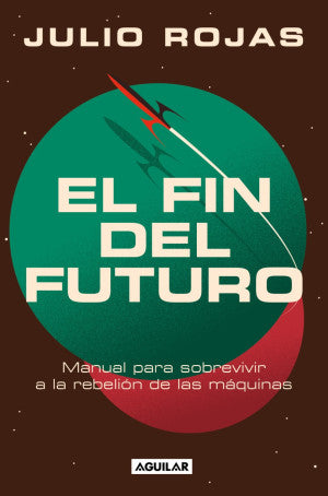 El fin del futuro. Manual para sobrevivir a la rebelión de las máquinas