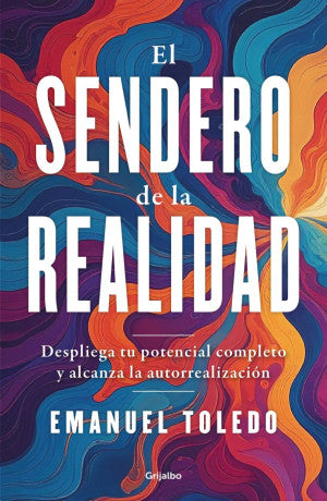 El sendero de la realidad. Despliega tu potencial completo y alcanza la autorrealización