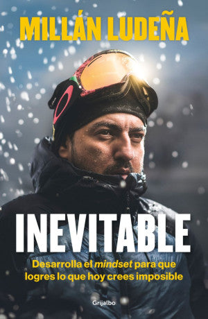 Inevitable. Desarrolla el mindset para que logres lo que hoy crees imposible