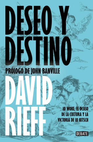 Deseo y destino. Lo woke, el ocaso de la cultura y la victoria de lo kitsch