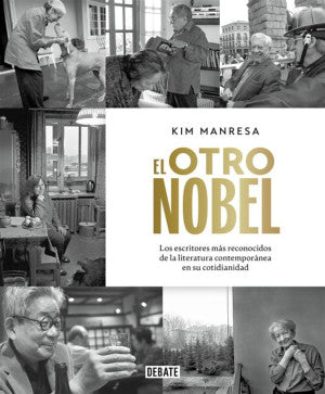 El otro Nobel. Los escritores más reconocidos de la literatura contemporánea en su cotidianidad