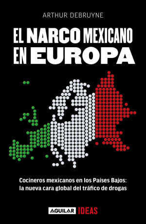 El narco mexicano en Europa. Cocineros mexicanos en los Países Bajos: la nueva cara global del tráfico de drogas