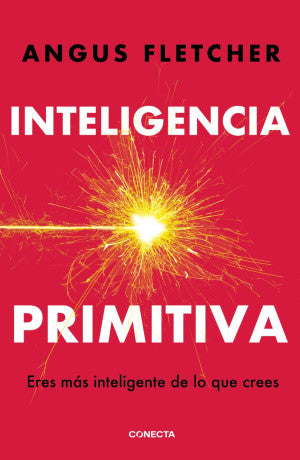 Inteligencia primitiva. Eres más inteligente de lo que crees